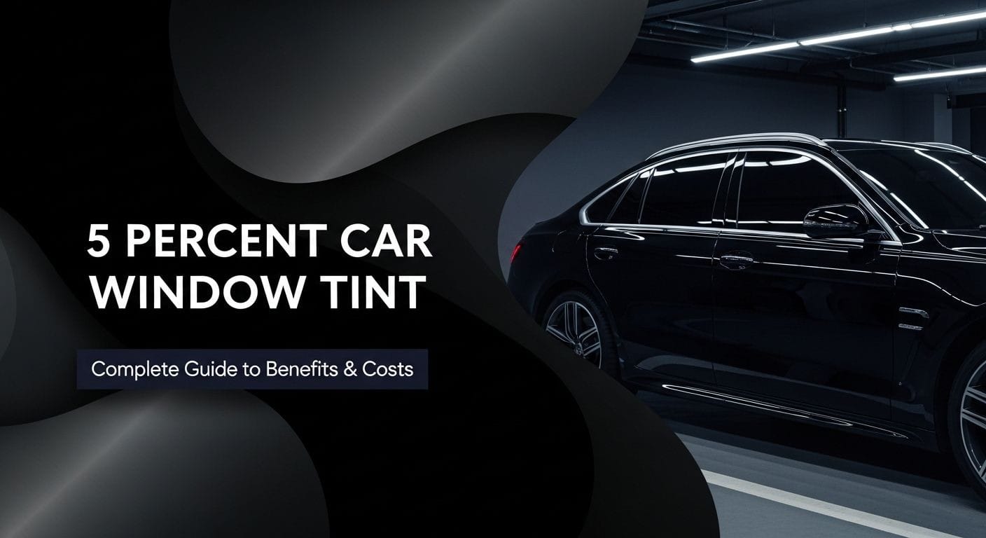 5 Percent Car Window Tint: A Complete Guide to Benefits and Costs