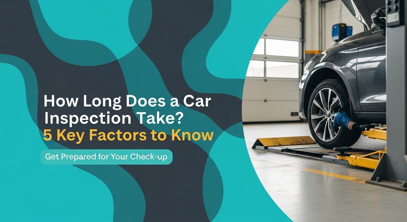 How Long Does a Car Inspection Take? 5 Key Factors to Know