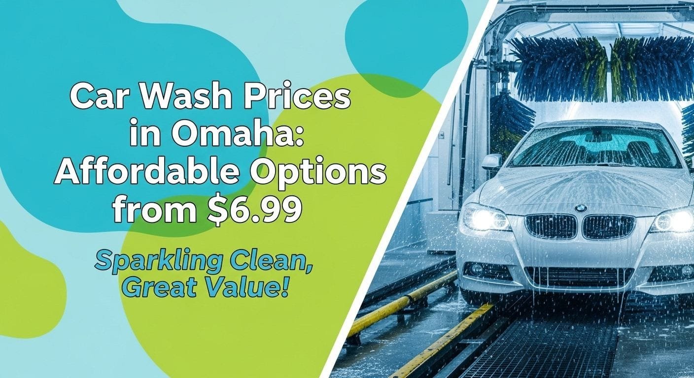 Car Wash Prices in Omaha: Affordable Options from $6.99