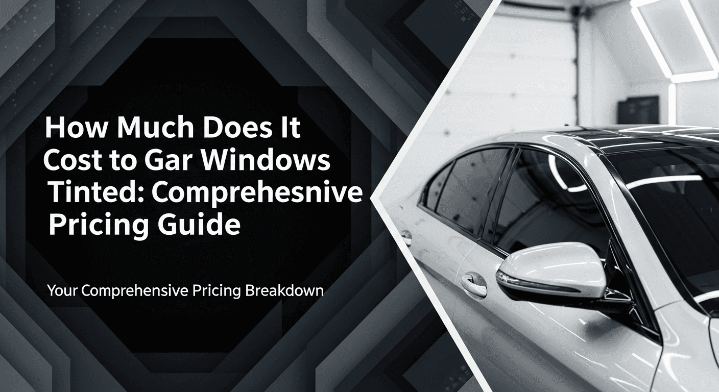 How Much Does It Cost to Get Car Windows Tinted: Comprehensive Pricing Guide