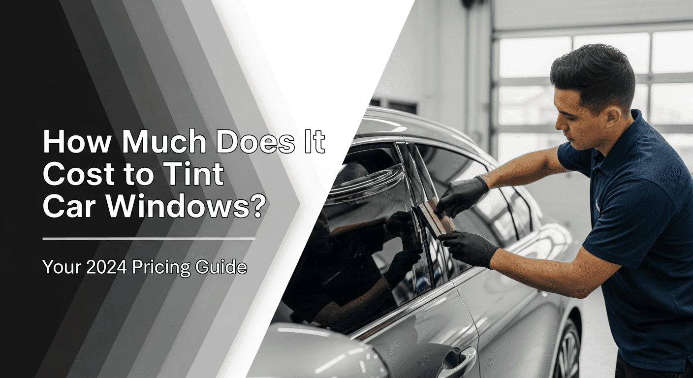 How Much Does It Cost to Tint Car Windows in 2024?