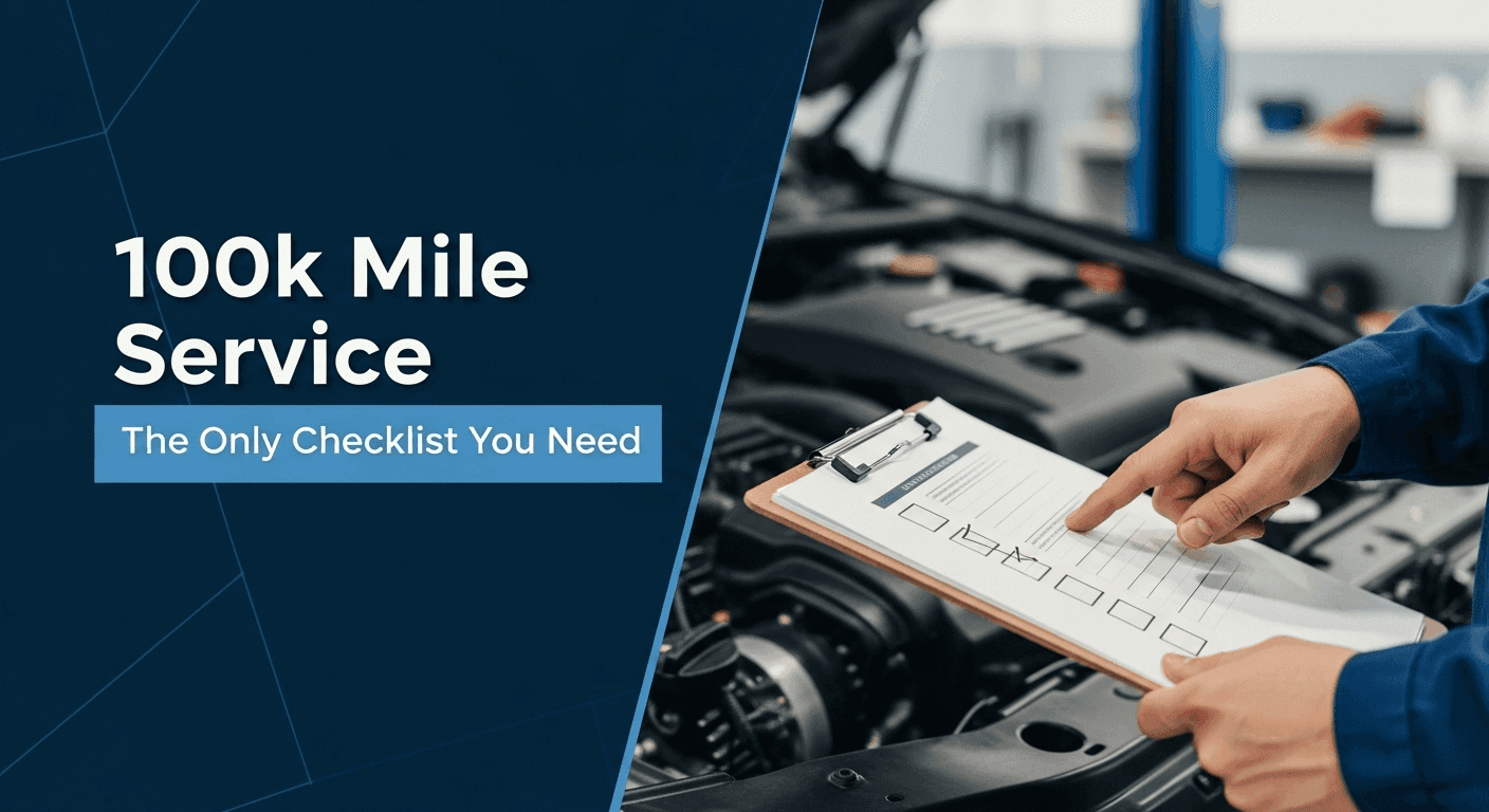 100k Mile Service: The Only Checklist You Need
