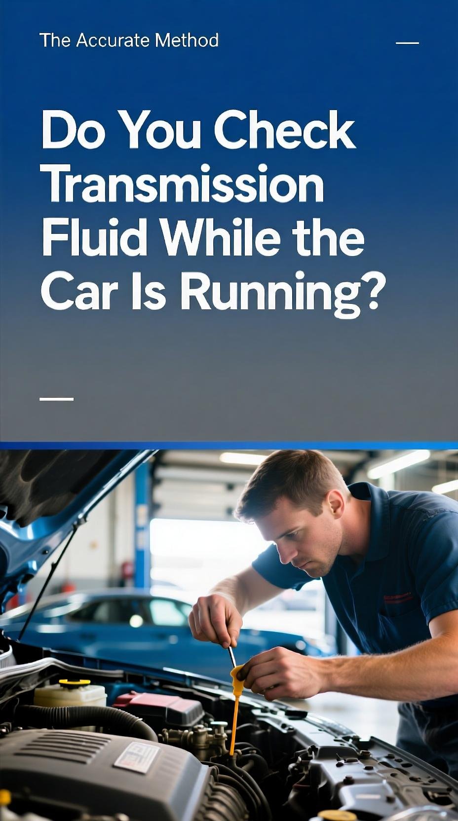 Do You Check Transmission Fluid While the Car Is Running? 1 A mechanic checking the transmission fluid dipstick on a running car, illustrating the topic do you check transmission fluid while the car is running.