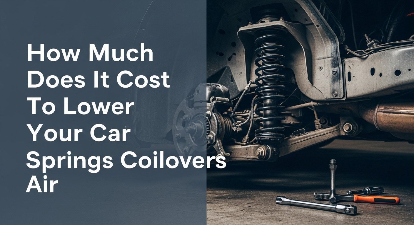 How Much Does It Cost To Lower Your Car Springs Coilovers Air