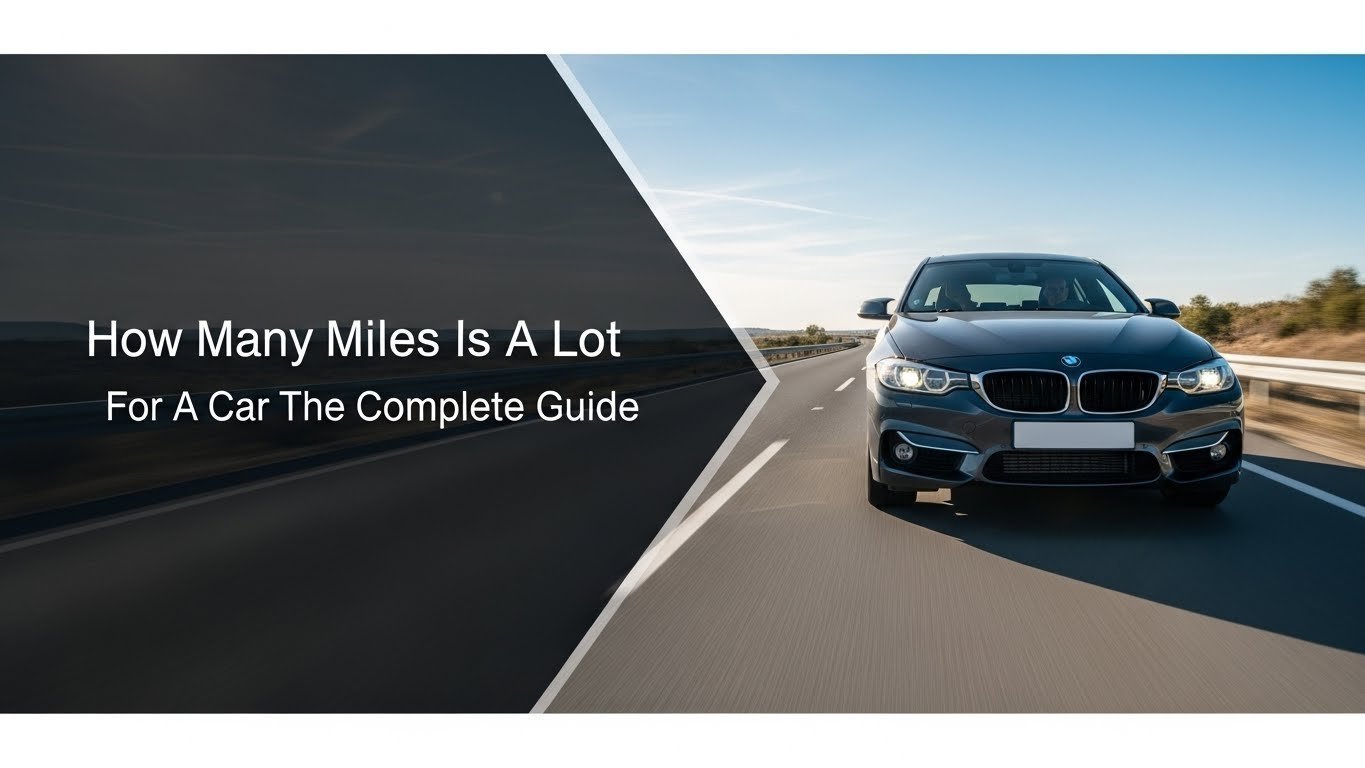 How Many Miles Is A Lot For A Car The Complete Guide