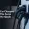 Electric Car Chargers Not All The Same Heres Why Guide