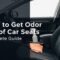 How to Get Odor Out of Car Seats Complete Guide
