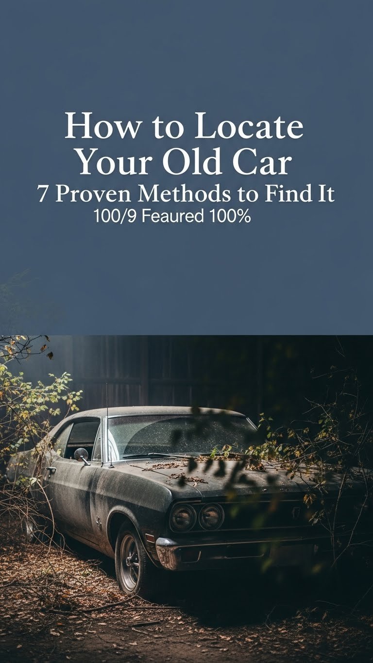 How to Locate Your Old Car 7 Proven Methods to Find It 1 how to locate your old car
