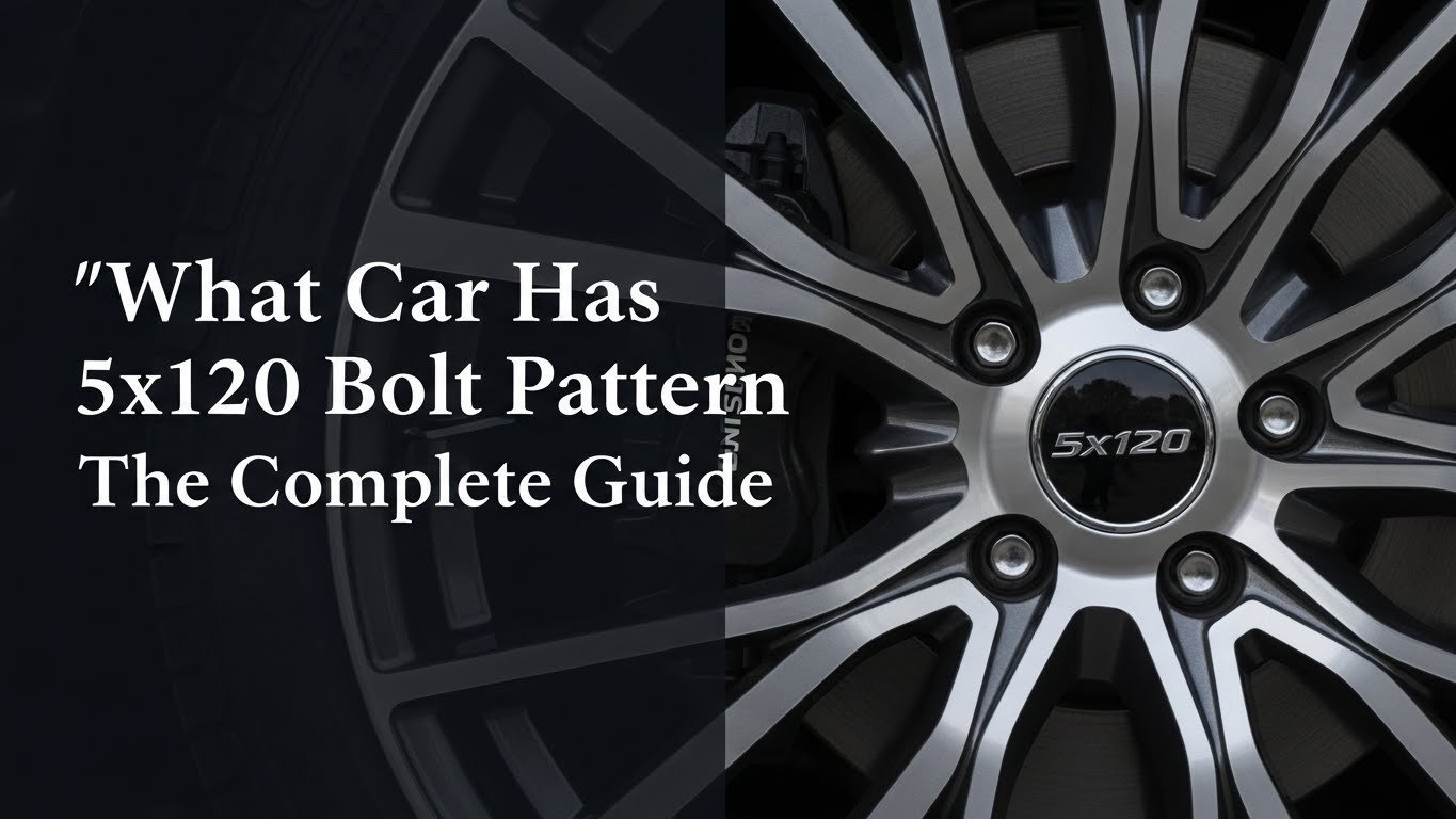 What Car Has 5x120 Bolt Pattern The Complete Guide