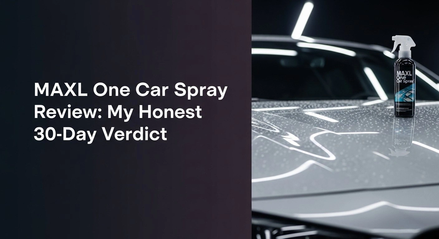 MAXL One Car Spray Review: My Honest 30-Day Verdict - CarXplorer